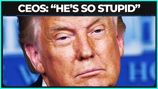 CEOs: "We Were Shocked by Trump's...Stupidity"