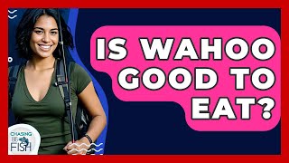 Is Wahoo Good To Eat? - Chasing Big Fish