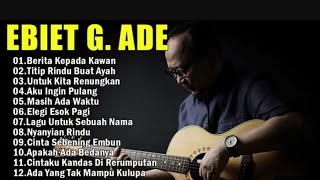 Ebiet G Ade Best Song 2025 | 10 Lagu Top Pilihan Ebiet G Ade | Berita Kepada Kawan | Elegi Esok Pagi