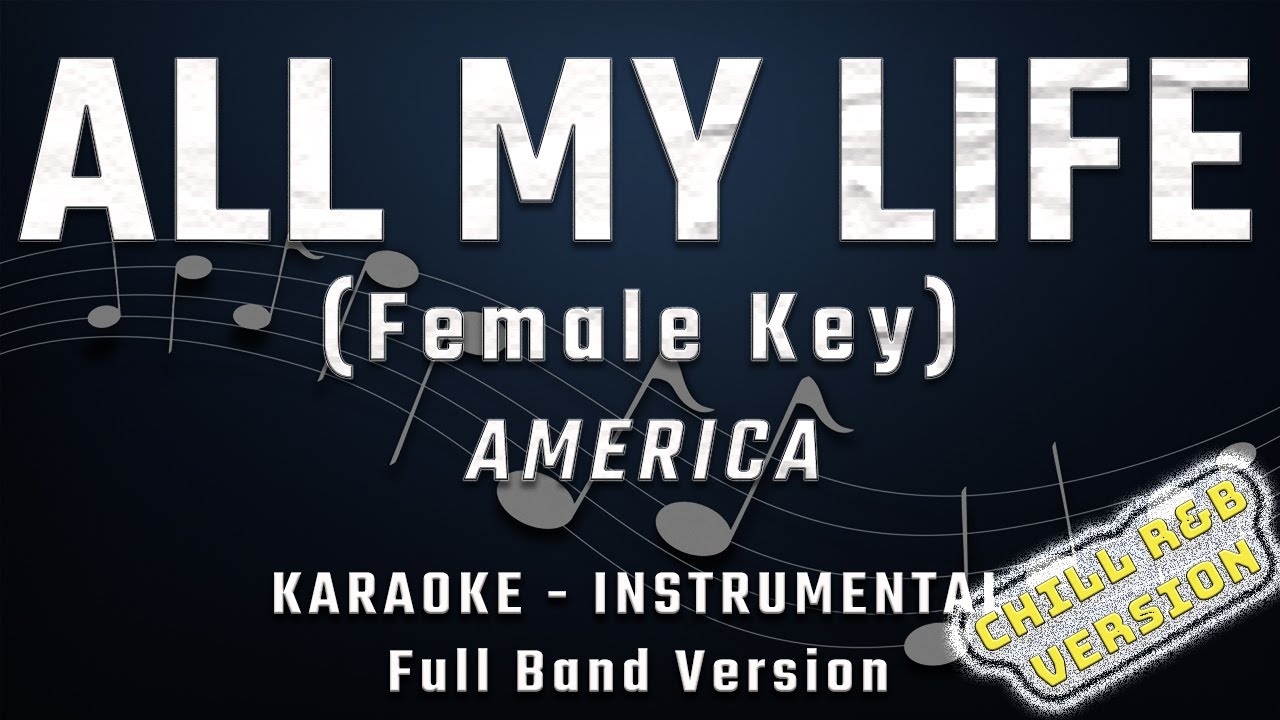 ALL MY LIFE - FEMALE KEY - FULL BAND KARAOKE - INSTRUMENTAL - AMERICA