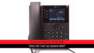 Polycom Skyline Vvx 350 -- How Do I Set Up Speed Dial Keys?