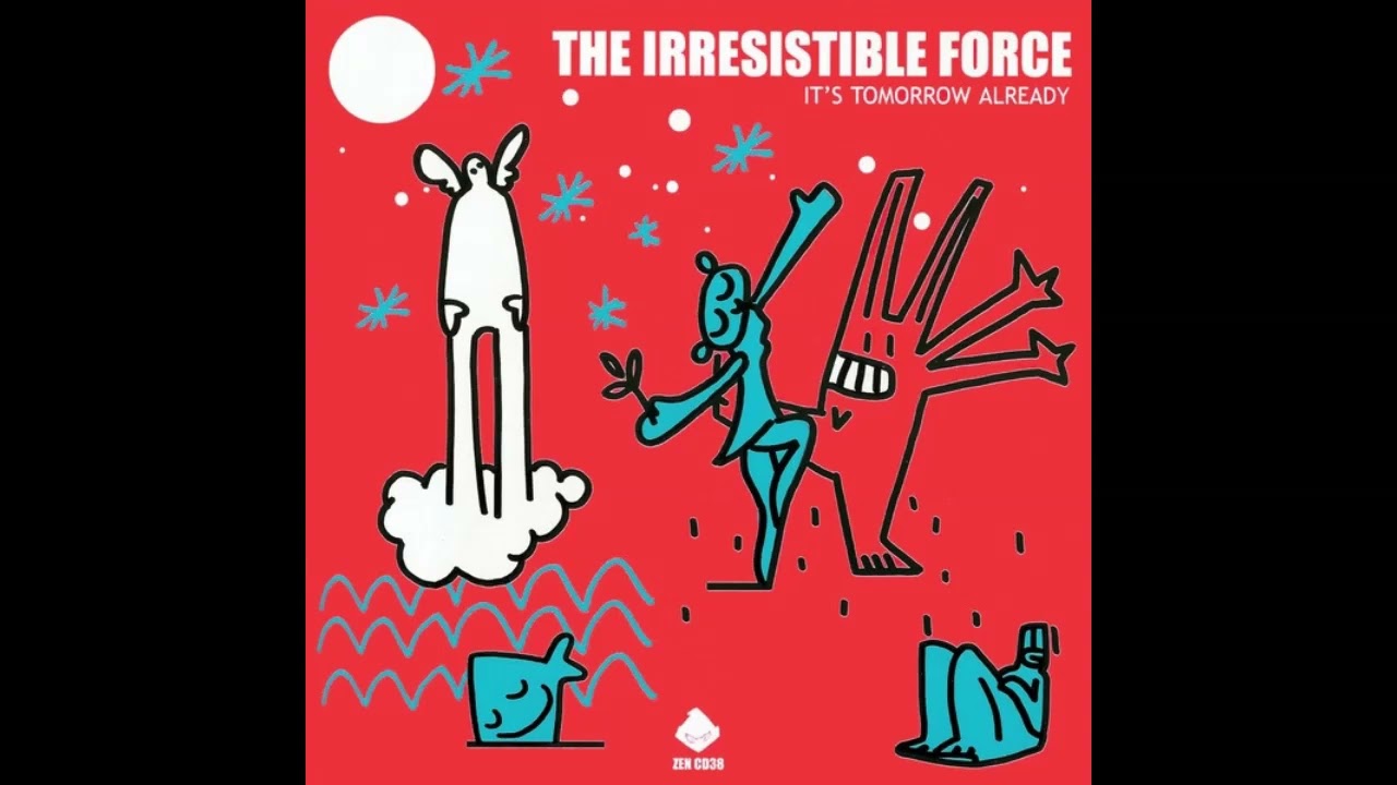 The Irresistible Force　It's Tomorrow The Irresistible Force - It's Tomorrow Already [Full Album] (1998