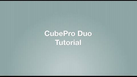 CubePro Duo Tutorial