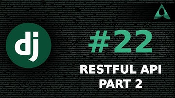 #22 RESTful API - Part 2 (Django Beginner to Intermediate Tutorials)