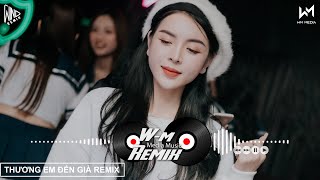 Thương Em Đến Già Remix...Thì Thôi Remix | Nhạc Trẻ Remix Bass Căng Hot Tiktok 2021 | WM REMIX