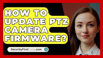 How To Update PTZ Camera Firmware? - SecurityFirstCorp.com
