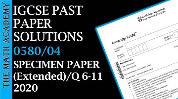 0580/04/S/P/Worked Solutions/2020/IGCSE Maths Paper 4 (Extended)Specimen Paper/Question 6-11