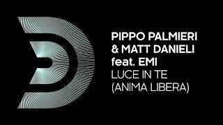 Pippo Palmieri & Matt Danieli Feat. Emi - Luce In Te (Anima Libera) [Rework] [Official]