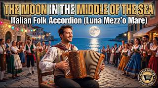 The Moon In The Middle Of The Sea – Italian Folk Accordion (Luna Mezz'o Mare)