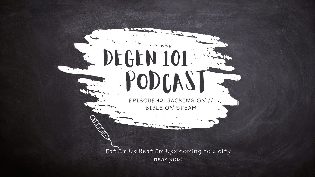 The Degen 101 Podcast Episode 12: Jacking On // Bible on Steam