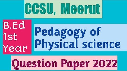 CCSU B.Ed 1st year question paper | 2022 | Pedagogy of Physical Science | Previous year papers |