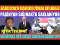 PAŞİNYAN SIĞINAKTA SAKLANIYOR / AZERBAYCAN’IN BAŞARISINI TÖRENLE KUTLADILAR  / PUTİN: TESLİM OL