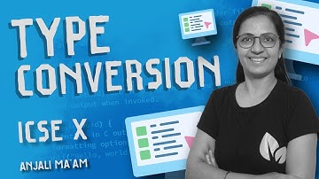 TYPE CONVERSION | Implicit | Explicit | Computer Applications | ICSE | Anjali Ma