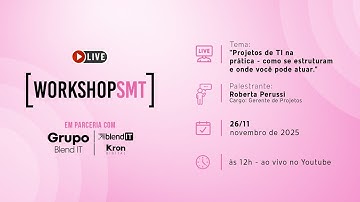Projetos de TI na Prática: Como se Estruturam e Onde Você Pode Atuar | Workshop SMT com Blend IT