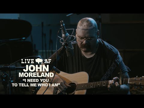 Putar I Need You to Tell Me Who I Am (Live AF Version) - John Moreland