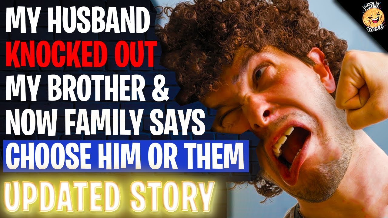 My Husband KNOCKED OUT My Brother & Now Family Says Choose Him Or Them r/Relationships
