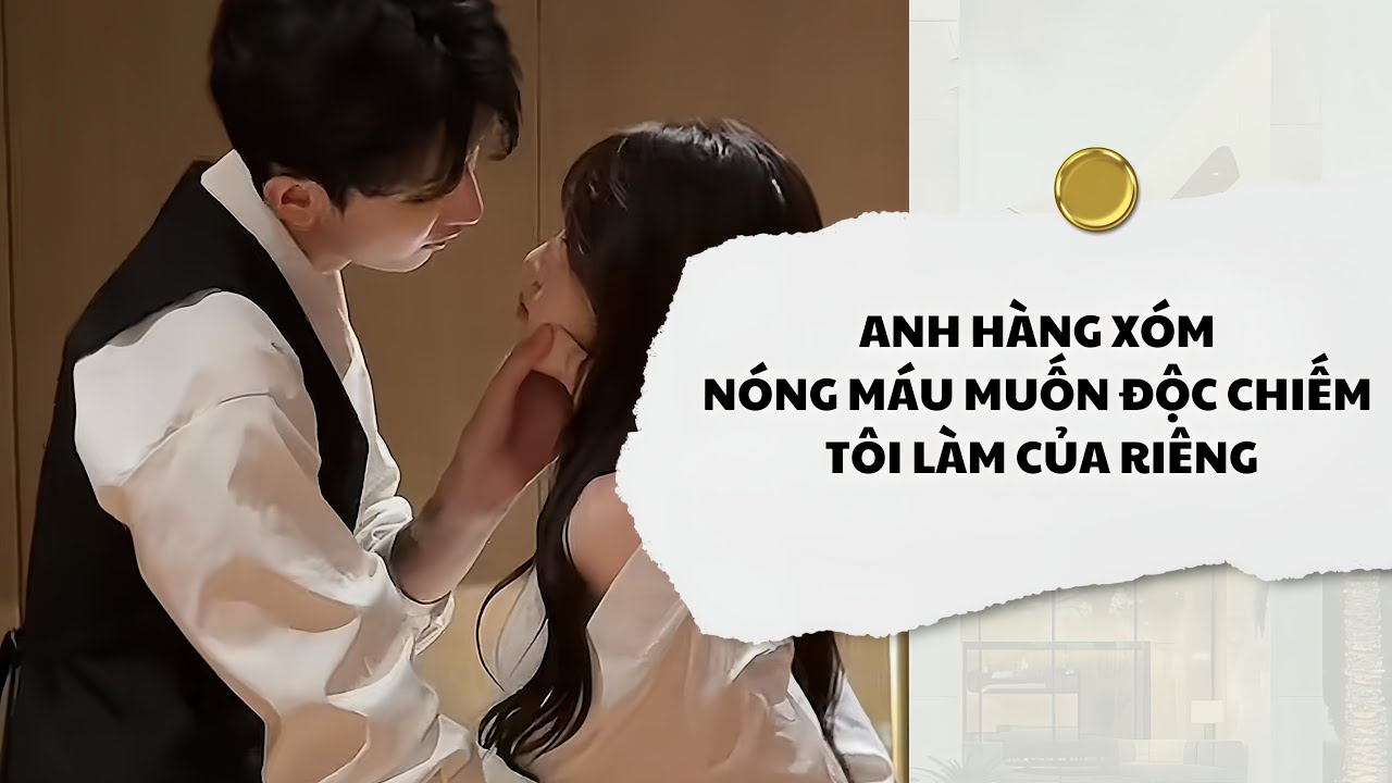 [Audio] Anh Hàng Xóm Nóng Máu Muốn Độc Chiếm Tôi Làm Của Riêng | Mắc Cỡ Audio 