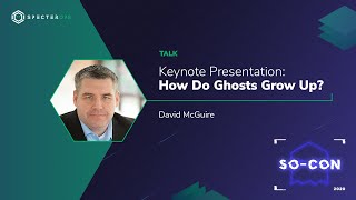 Keynote Presentation: How Do Ghosts Grow Up? – David McGuire (SO-CON 2020)