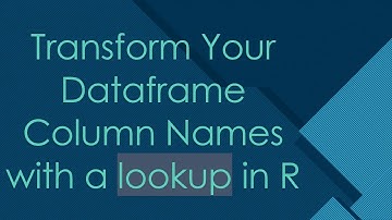 Transform Your Dataframe Column Names with a lookup in R
