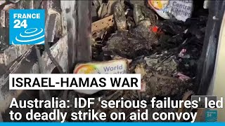 Australia Says Israeli Armys Serious Failures Responsible For Fatal Strike On Aid Convoy