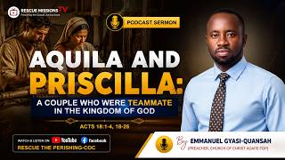 AQUILA AND PRISCILLA: A COUPLE WHO WERE TEAMMATES IN THE KINGDOM OF GOD