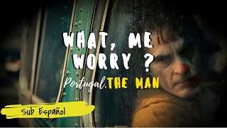 Portugal. The Man - What, Me Worry? Sub Español (Letra)