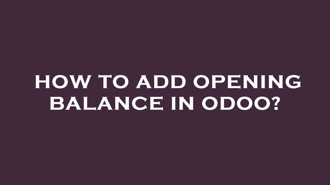 how-to-add-opening-balance-in-odoo-youtube