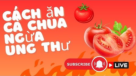 Rau củ tốt cho sức khỏe - cách ăn cà chua ngừa ung thư- binhanyuotube