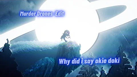Murder Drones Edit ~ Why Did I Say Okie Doki