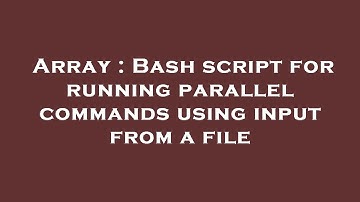 Array : Bash script for running parallel commands using input from a file