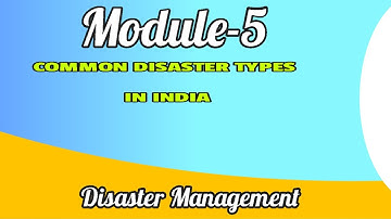 MCN 301| Disaster Management |Module -5|COMMON DISASTER TYPES IN INDIA