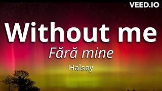 Without Me - Halsey (LYRICS) versuri traduse in romana