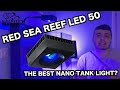 RED SEA REEF LED 50 REVIEW, THE BEST NANO REEF TANK LIGHT? SETTING UP A CORAL REEF AQUARIUM