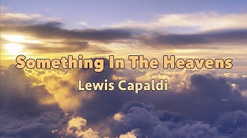 Thumbnail of Something In The Heavens - Live - Lewis Capaldi - Lyric Video