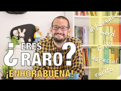 ¿Eres raro? ¡Enhorabuena!