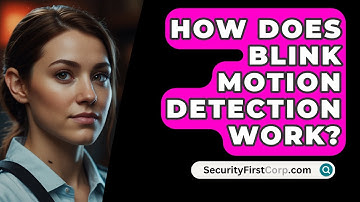 How Does BLINK Motion Detection Work? - SecurityFirstCorp.com
