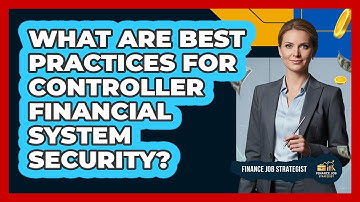 What Are Best Practices For Controller Financial System Security? - Finance Job Strategist