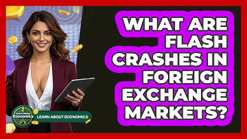 What Are Flash Crashes In Foreign Exchange Markets? - Learn About Economics