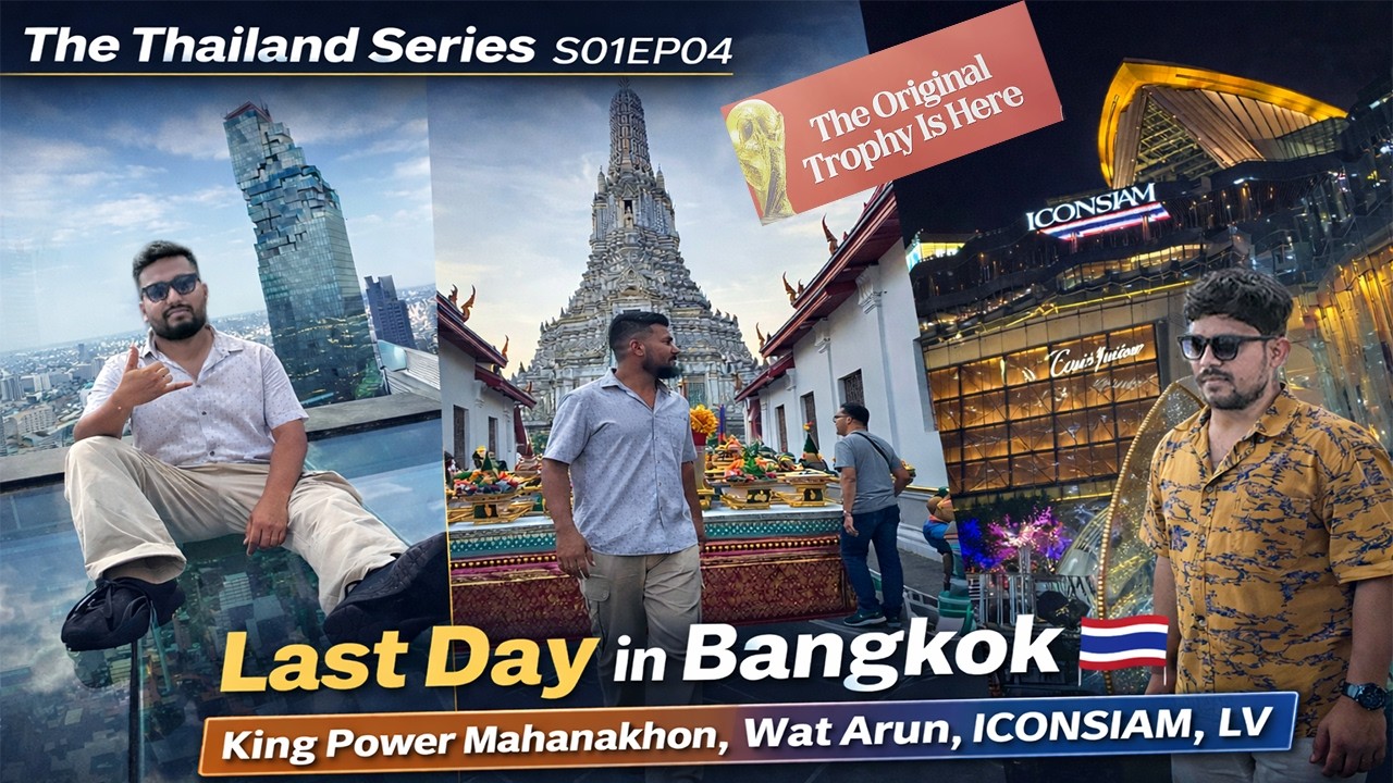 The Thailand Series S01EP04 | Last Day in Bangkok, King Power Mahanakhon, Wat Arun, ICONSIAM, LV