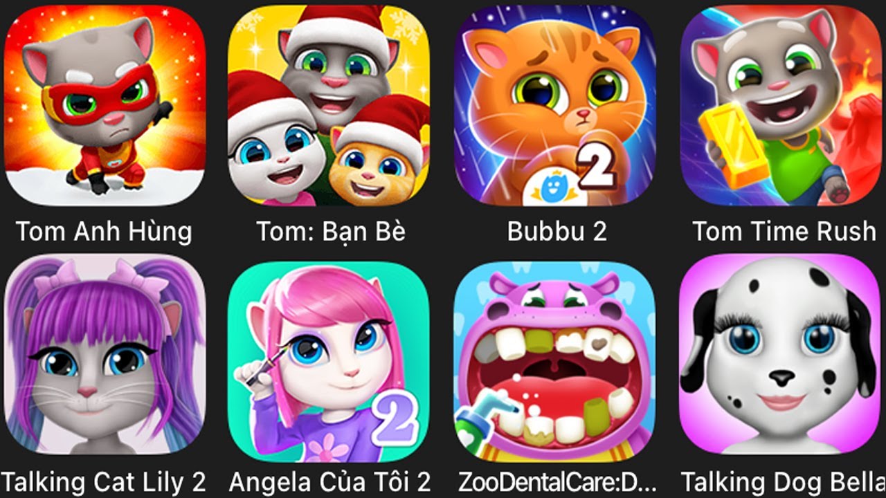 Talking Tom,Bubbu 2,Tom Time Rush,Talking Cat Lily 2 Angela Cua Toi,ZooDentalCare,Talking Dog Bella,