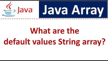 Java Array ( What are the default values String array?) | Java Tutorial