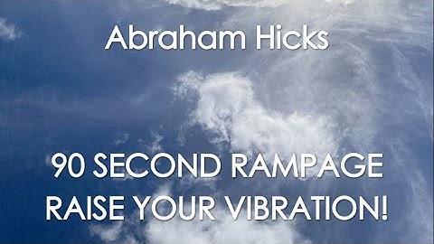 Abraham Hicks - 90 SECOND RAMPAGE - RAISE YOUR VIBRATION! With music (No ads)