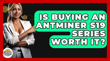 Is Buying An Antminer S19 Series Worth It? - CryptoBasics360.com