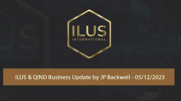 ILUS & QIND Business Update by JP Backwell - 05/12/2023