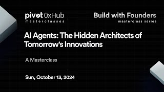 "Build with Founders" Masterclass - "AI Agents: The Hidden Architects of Tomorrow's Innovations"