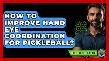 How To Improve Hand Eye Coordination For Pickleball? - The Racquet Xpert