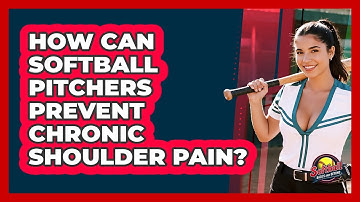 How Can Softball Pitchers Prevent Chronic Shoulder Pain? - Softball Basics and Beyond