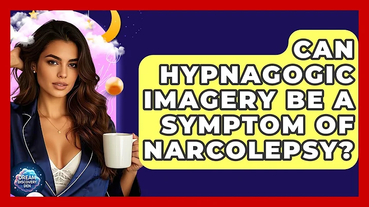Can Hypnagogic Imagery Be a Symptom of Narcolepsy? - Dream Discovery Den