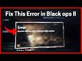 Fix An Error occurred while creating an online session in Call of Duty: Black Ops II