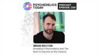 PT356 – Brom Rector – Investing in Psychedelics and The Rush to Improve on the Classics